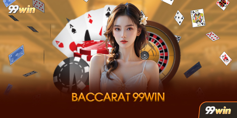 Baccarat 99win Là Gì? Vì Sao Lại Được Ưa Chuộng?